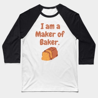 I am a maker of baker Baseball T-Shirt